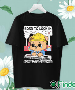 unisex T shirt Born To Lock In Forced To Clock In Shirt