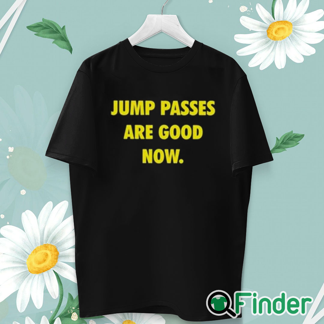 unisex T shirt Caitlin Cooper Jump Passes Are Good Now Shirt unisex T shirt Caitlin Cooper Jump Passes Are Good Now Shirt