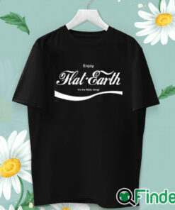 unisex T shirt Enjoy Flat Earth The Real Thing Shirt