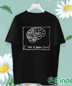 unisex T shirt I Had A Brain Scan Best Wishes T Shirt