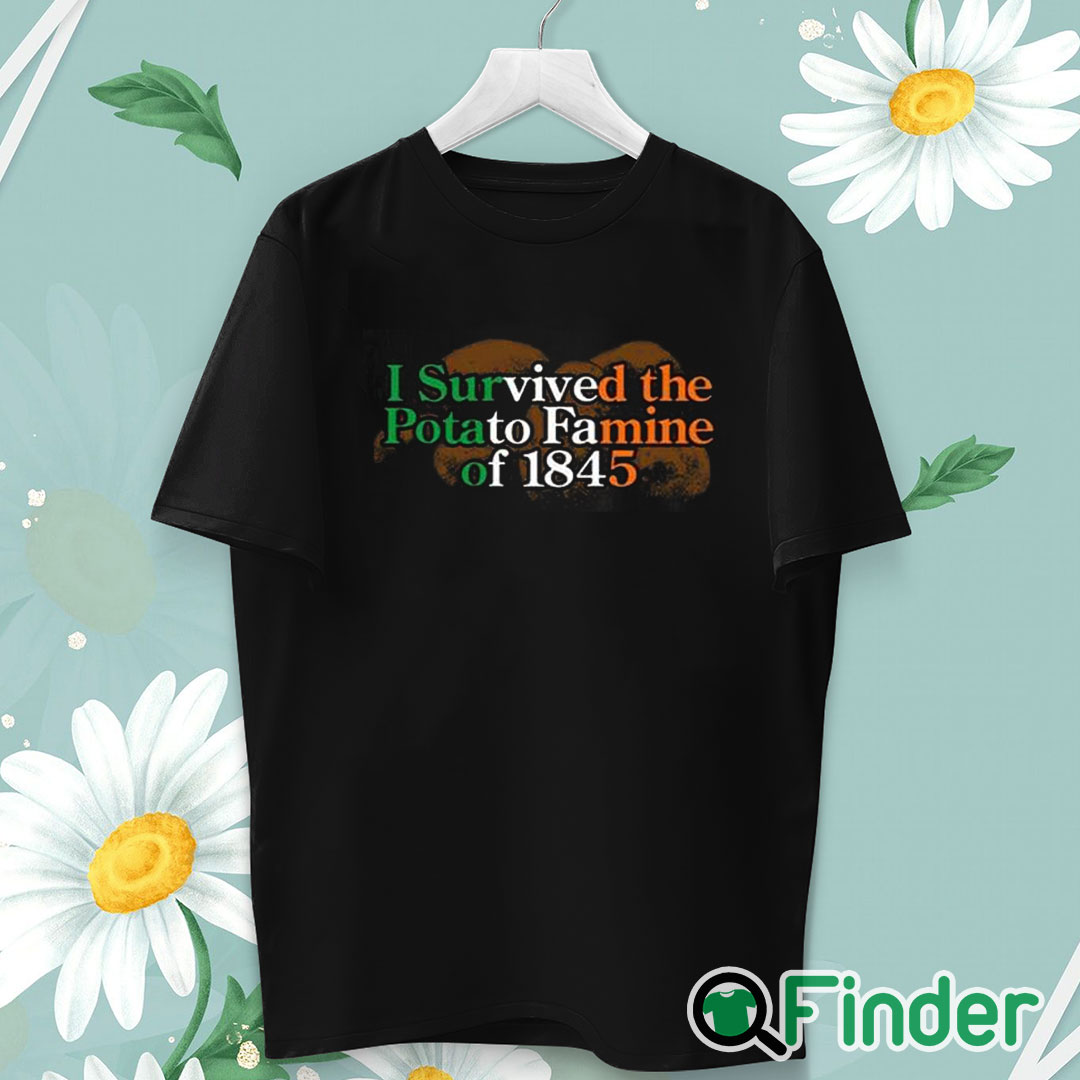 unisex T shirt I Survived The Potato Famine Of 1845 Shirt unisex T shirt I Survived The Potato Famine Of 1845 Shirt