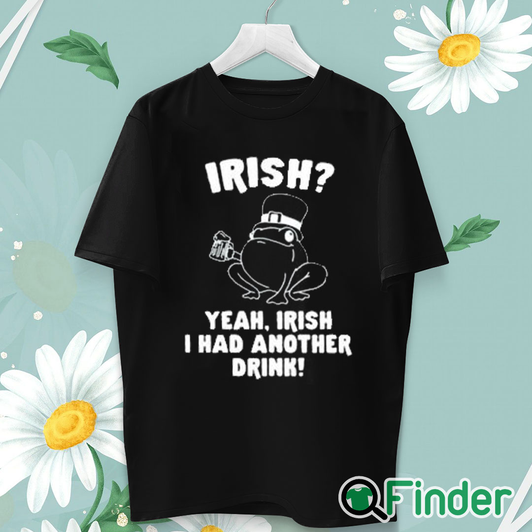 unisex T shirt Irish Yeah Irish I Had Another Drink Shirt unisex T shirt Irish Yeah Irish I Had Another Drink Shirt