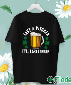 unisex T shirt Take A Pitcher It’ll Last Longer Shirt