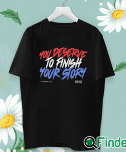 unisex T shirt You Deserve To Finish Your Story Wewantcody Shirt