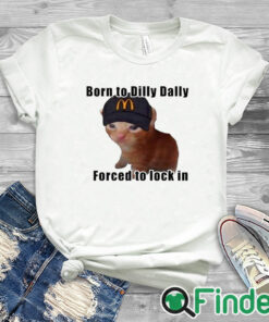 white T shirt Born To Dilly Dally Forced To Lock In Shirt