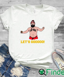 white T shirt Funny Jason Kelce shirtless let's go shirt