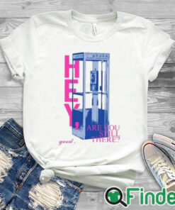 white T shirt Hey Are You Still There Good Shirt