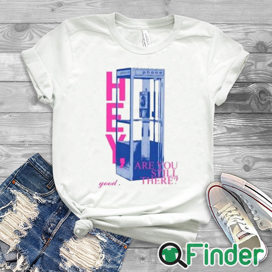 white T shirt Hey Are You Still There Good Shirt white T shirt Hey Are You Still There Good Shirt