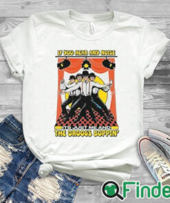 white T shirt If You Hear Any Noise Its Just Me And The Droogs Boppin’ Shirt