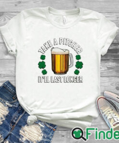 white T shirt Take A Pitcher It’ll Last Longer T Shirt