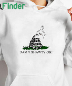 white hoodie Damn Shawty Ok Shirt