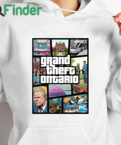 white hoodie Doug Ford's Grand Theft Ontario Shirt