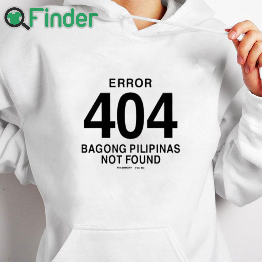 white hoodie Error 404 Bagong Pilipinas Not Found Shirt white hoodie Error 404 Bagong Pilipinas Not Found Shirt