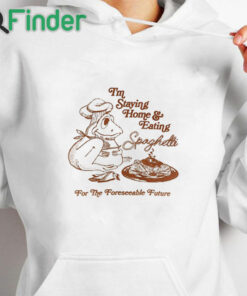 white hoodie I’m Staying Home And Eating Spaghetti Shirt
