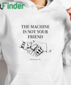 white hoodie The Machine Is Not Your Friend Hang Over Gang Shirt