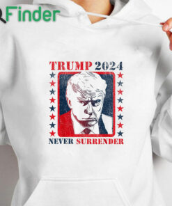 white hoodie Trump 2024 Never Surrender Donald Trump T Shirt
