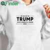 white hoodie Trump 2024 Shirt Save America Again Vote Trump White T Shirt