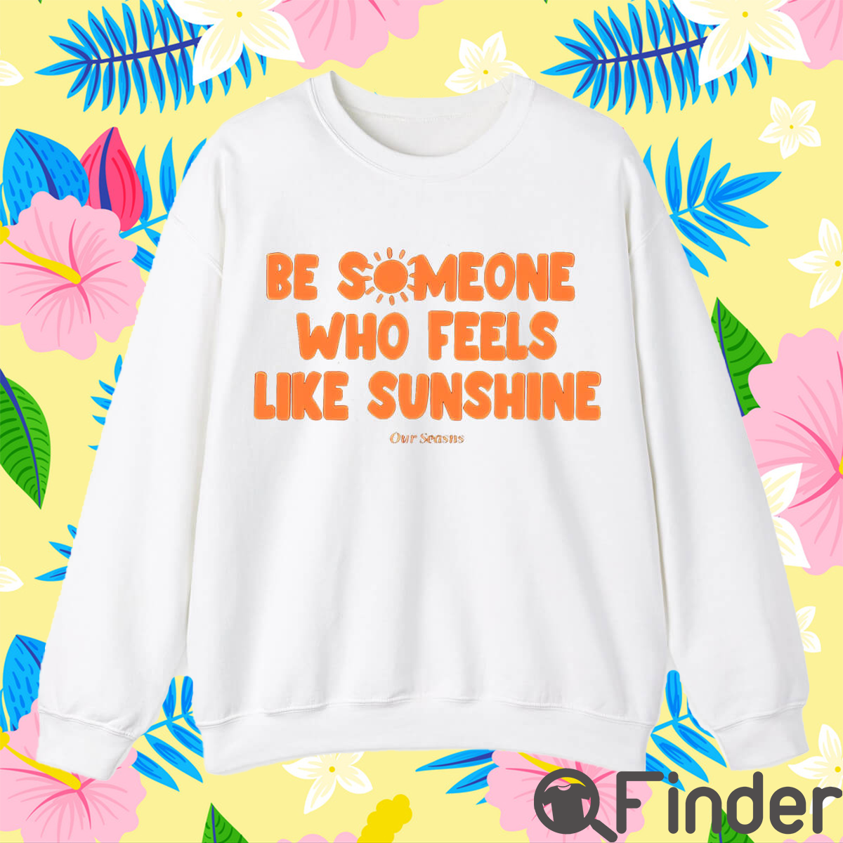 Be Someone Who Feels Like Sunshine T Shirt Be Someone Who Feels Like Sunshine T Shirt