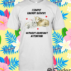 I Simply Cannot Survive Without Constant Attention Shirt