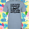 I Use Paper Straws So Taylor Can Fly Private Shirt