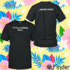 I’ll Try Anything Once Maybe Twice Shirt
