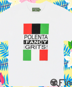 Polenta Is Fancy For Grits Shirt