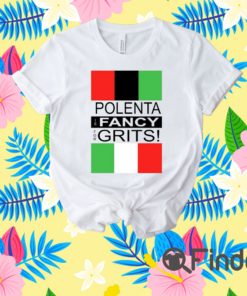 Polenta Is Fancy For Grits T Shirt