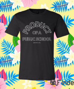 Product Of A Public School Shirt