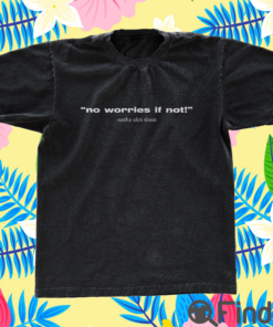 Sasha Alex Sloan No Worries If Not T Shirt