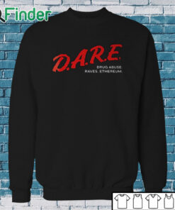 Sweatshirt Dare Drug Abuse Raves Ethereum Shirt