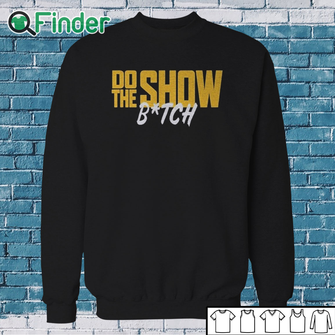 Sweatshirt Do The Show Bitch T Shirt Sweatshirt Do The Show Bitch T Shirt