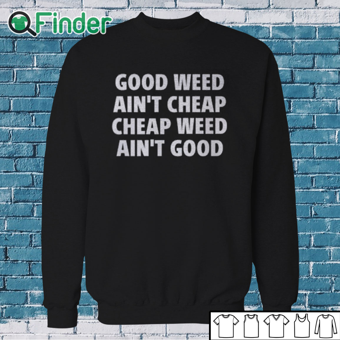 Sweatshirt Good Weed Ain’t Cheap Cheap Weed Ain’t Good Shirt Sweatshirt Good Weed Ain’t Cheap Cheap Weed Ain’t Good Shirt