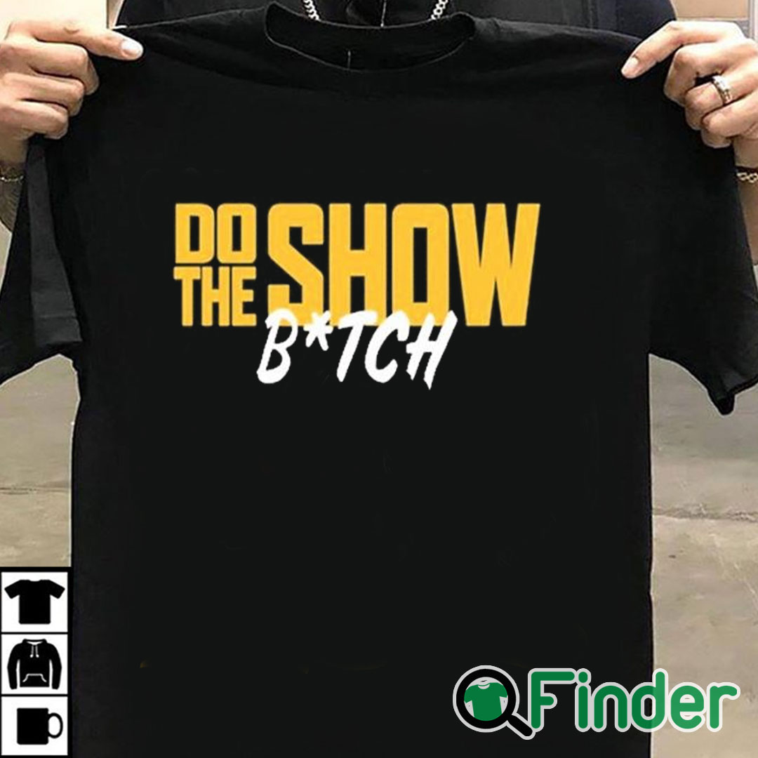 T shirt black Do The Show Bitch T Shirt T shirt black Do The Show Bitch T Shirt