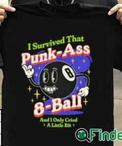 T shirt black I Survived That Punk Ass 8 Ball And I Only Cried A Little Bit Shirt