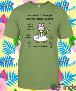 You Made It Through Another Tough Week Shirt