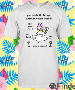 You Made It Through Another Tough Week T Shirt