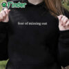 black hoodie Fear Of Missing Out Shirt