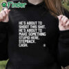 black hoodie He’s About To Shoot This Shit He’s About To Make Something Stupid Here Stepback Cash Shirt