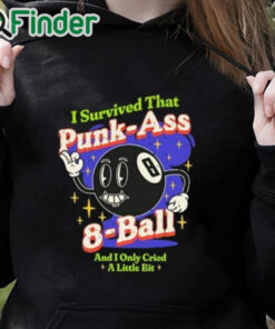 black hoodie I Survived That Punk Ass 8 Ball And I Only Cried A Little Bit Shirt
