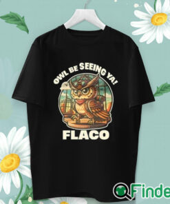 unisex T shirt Decoding Fox News Owl Be Seeing Ya Flaco Shirt