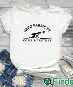 white T shirt Fafo Farms Tx Come And Taste It Shirt