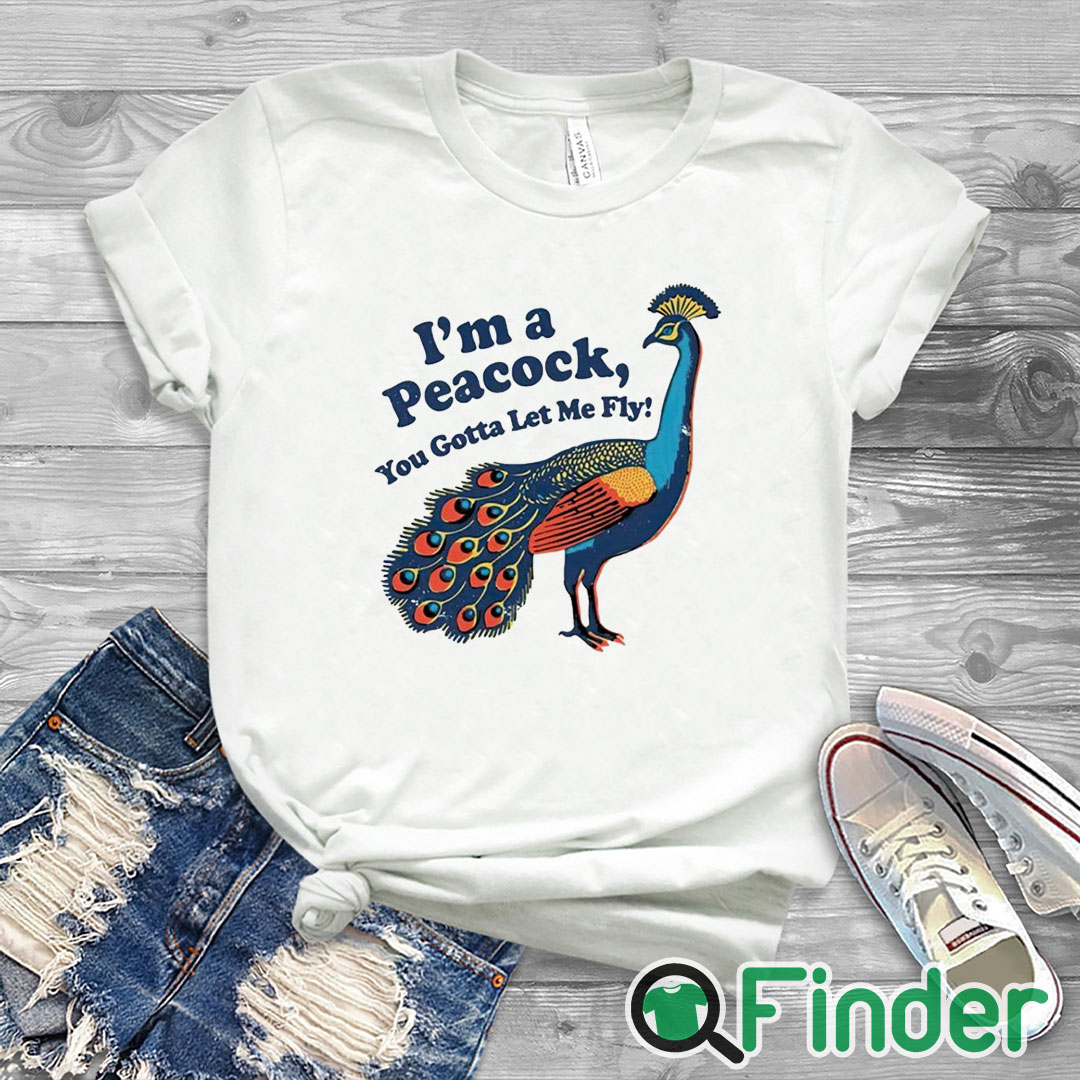 white T shirt I'm a peacock you gotta let me fly shirt white T shirt I'm a peacock you gotta let me fly shirt