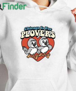 white hoodie Chicago Is For Plovers Shirt