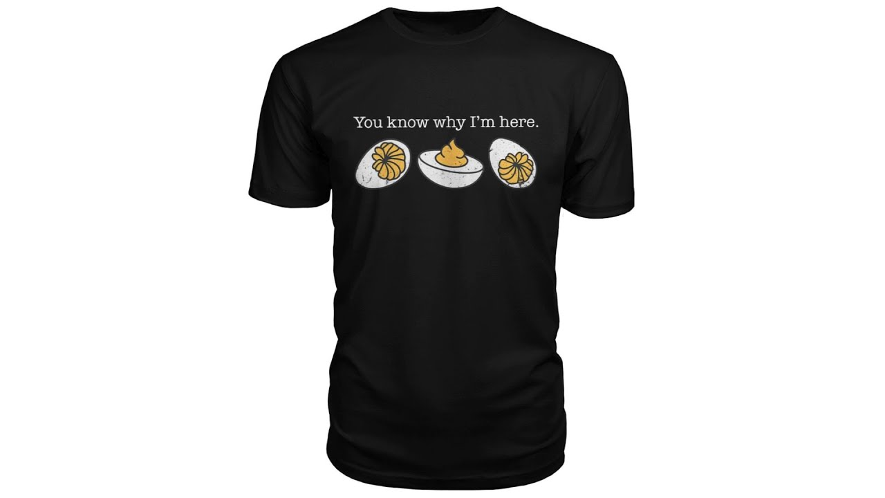 you know why i'm here deviled egg shirt meaning