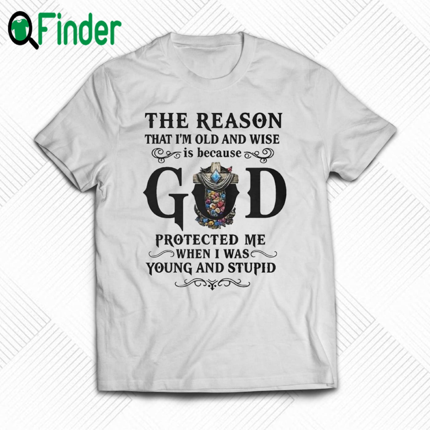 The Reason I M Old And Wise Is Because God Protected Me Shirt