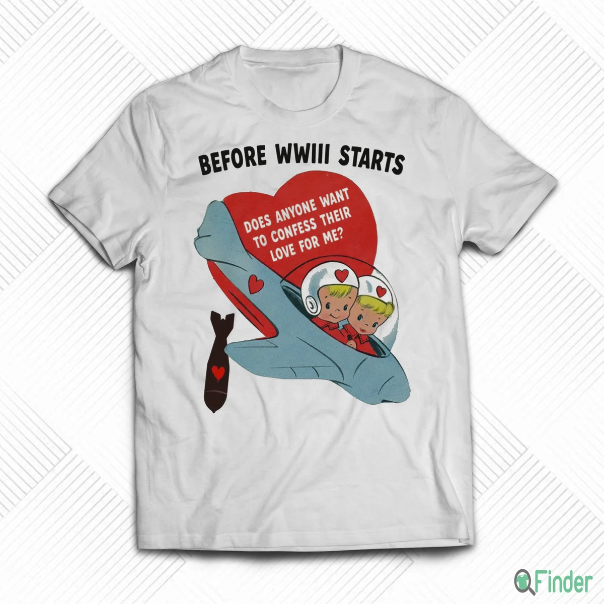 Before WWIII Starts Does Anyone Want To Confess Their Love For Me Shirt - Product Image