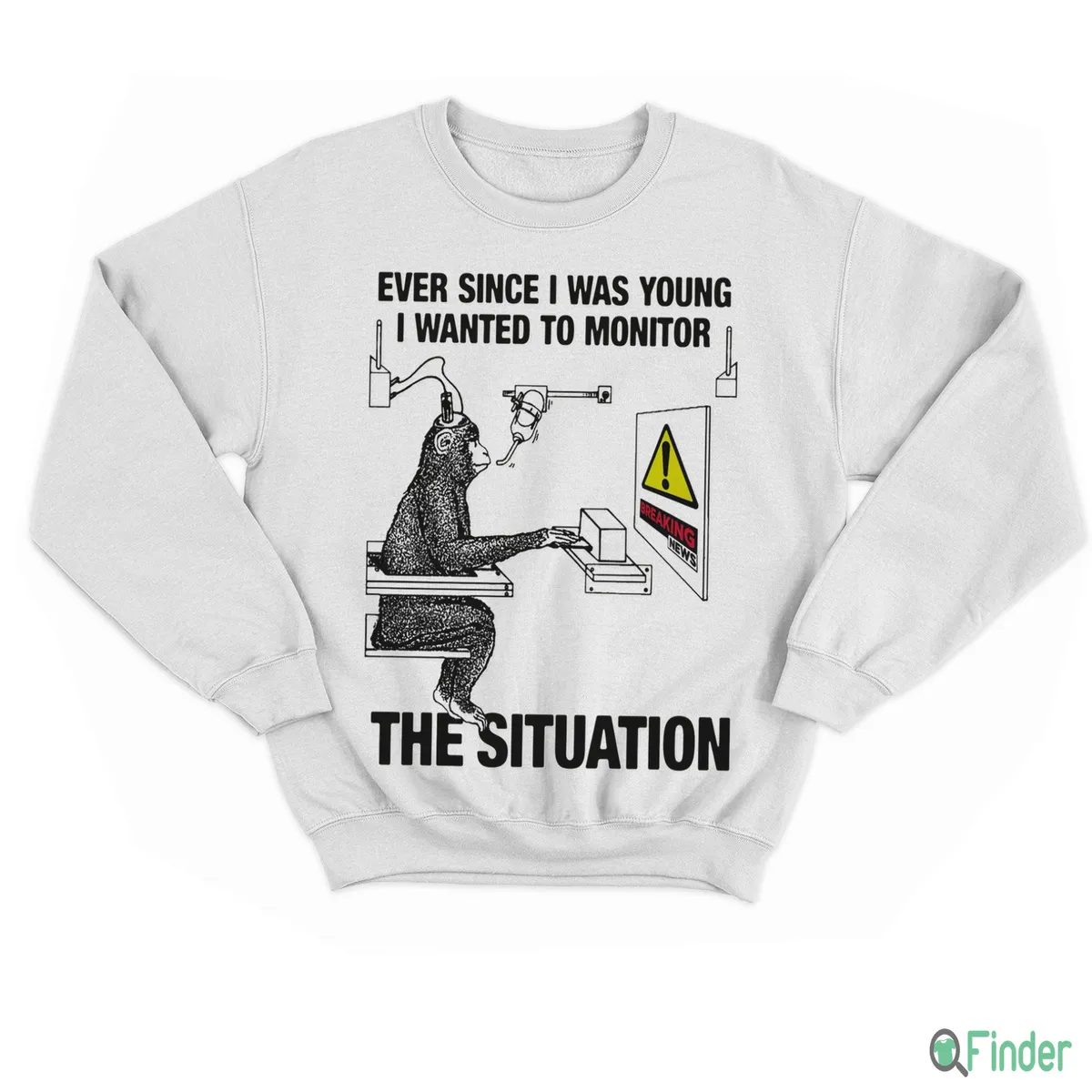 Ever Since I Was Young I Wanted To Monitor The Situation T-Shirt