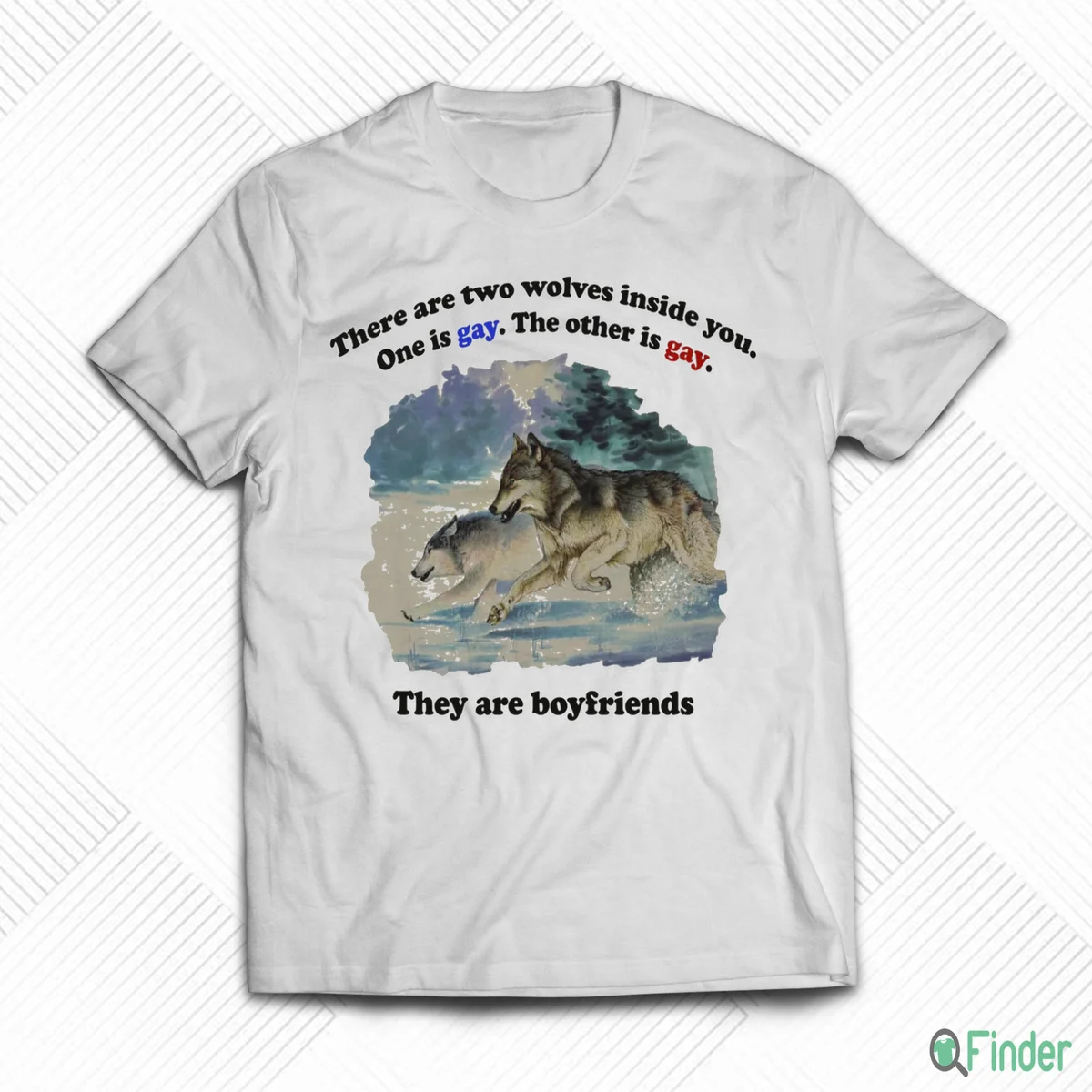 There Are Two Wolves Inside You One Is Gay The Other Is Gay They Are Boyfriends Shirt - Product Image