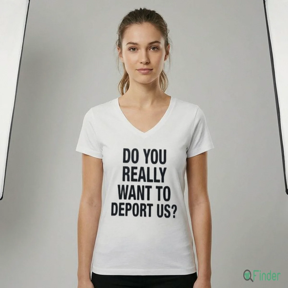 Do You Really Want To Deport Us Shirt
