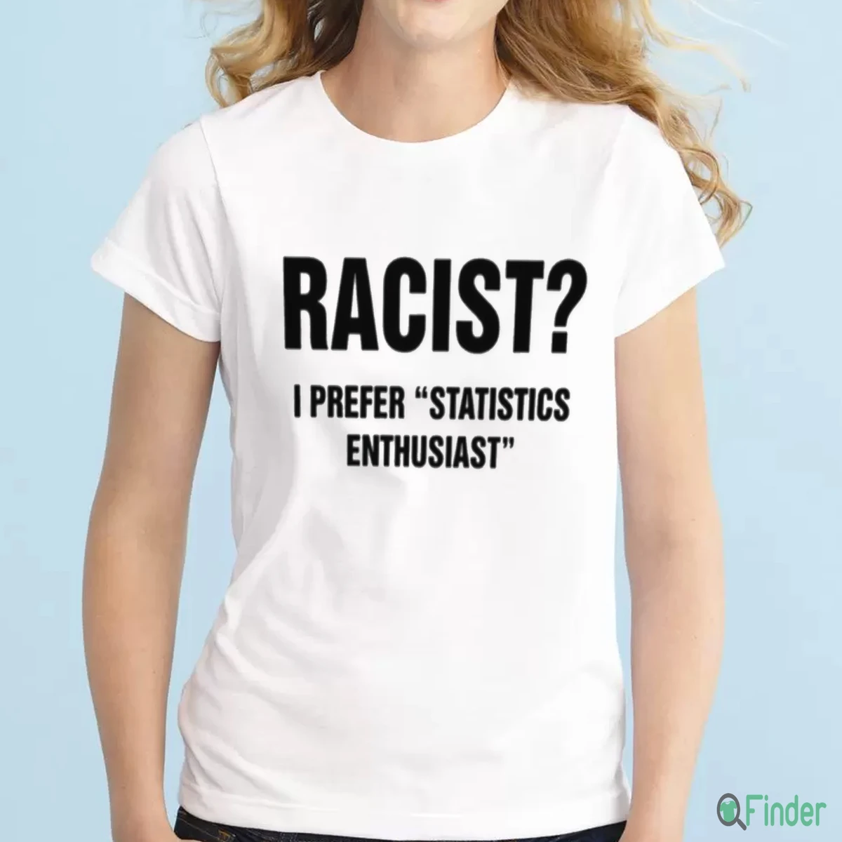 Racist I Prefer Statistics Enthusiast Shirt - Product Image